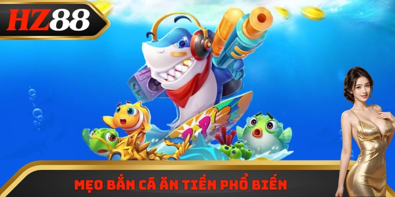 Mẹo bắn cá ăn tiền phổ biến
