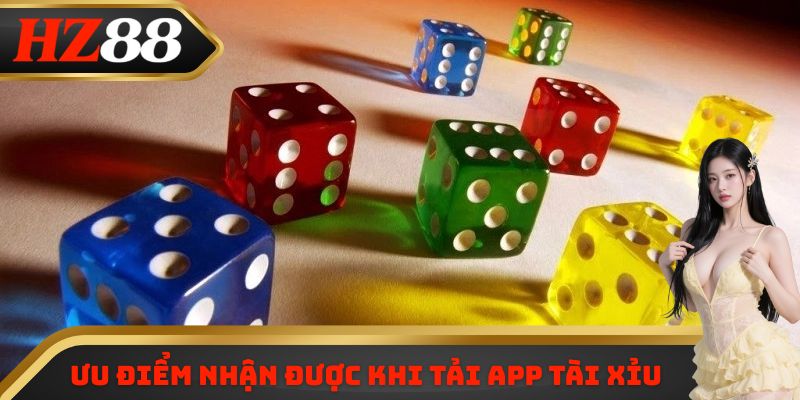 Ưu điểm nhận được khi tải app tài xỉu
